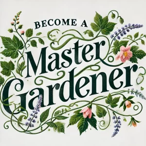 An image of the text Become a Master Gardener with vines, leaves, and small flowers entwined around the letters