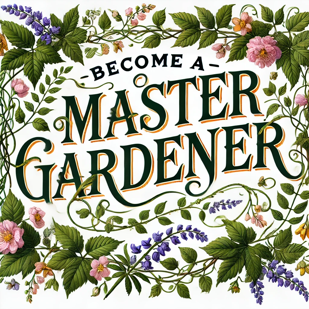 An image of the text Become a Master Gardener with vines, leaves, and small flowers entwined around the letters